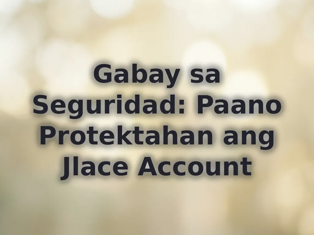 Gabay sa Seguridad: Paano Protektahan ang Jlace Account